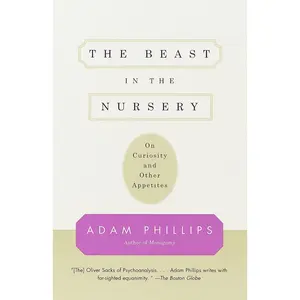 USED-The Beast in the Nursery: On Curiosity and Other Appetites by Phillips, Adam (Paperback)