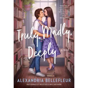 Truly, Madly, Deeply: A Novel by Alexandria Bellefleur [Paperback Book]