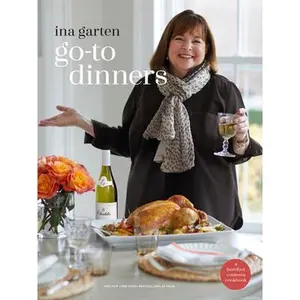 Go-To Dinners: A Barefoot Contessa Cookbook -- Ina Garten, Hardcover