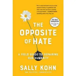 USED-The Opposite of Hate: A Field Guide to Repairing Our Humanity by Kohn, Sally (Paperback)