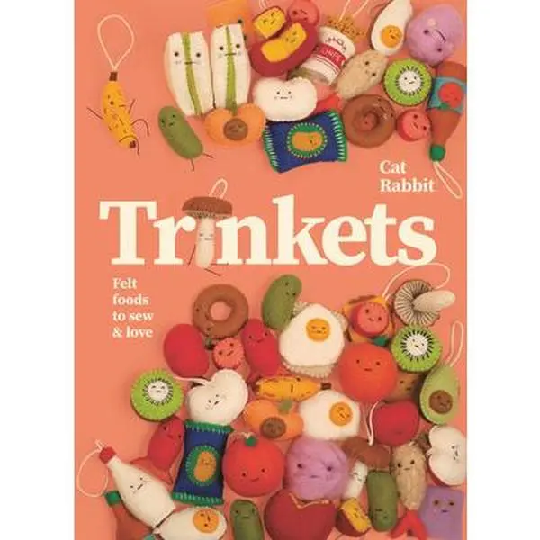 Trinkets: Felt Foods to Sew and Love -- Cat Rabbit - Hardcover