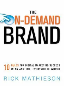 USED-The On-Demand Brand: 10 Rules for Digital Marketing Success in an Anytime, Everywhere World by Rick Mathieson (Hardcover)