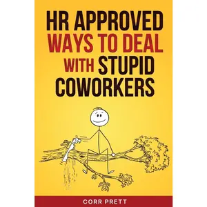 USED-HR Approved Ways to Deal With Stupid Coworkers: : How to Say All the Things You Want to Say At Work But Can't by Prett, Corr (Paperback)