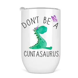 Don't Be A Cuntasaurus Wine Tumbler - Funny Wine Cup For Women