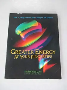 USED-Greater Energy at Your Fingertips: How to Easily Increase Your Vitality in Ten Minutes by Michael R. Gach (Paperback)