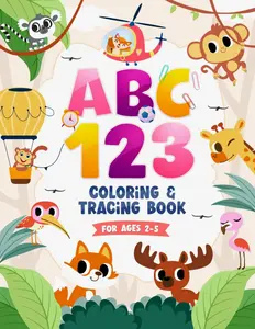 ABC 123 Coloring & Tracing Book For Ages 2 - 5: Fun Alphabets and Numbers Illustrations For Boys and Girls