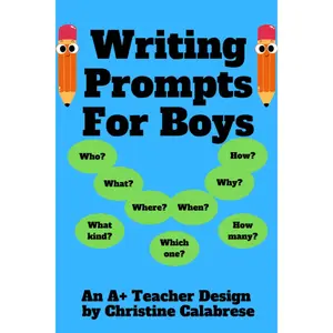 Writing Prompts For Boys: An "A+ Teacher Design" to motivate boys to write for homeschoolers and teachers. Targeting Grade 1, Grade 2 & Grade 3. (Teaching Writing)