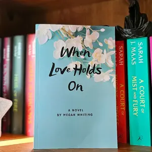 When Love Holds On Paperback by Megan Whiting. A Novel about Love and Heartbreak.