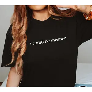 [100% Cotton] I Could Be Meaner Shirt, Funny Humor Shirt, Sarcastic Shirt, Funny Quote Shirt, Sarcasm Shirt, Trendy Shirt For Women Cotton T-Shirt T-Shirt For Men And Women