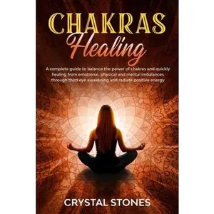 USED-Chakras Healing: A Complete Guide to Balance the Power of Chakras and Quickly Healing from Emotional, Physical and Mental Imbalances Th by Stones, Crystal (Paperback)