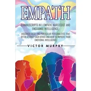 USED-Empath: 3 Manuscripts in 1: Empath, Narcissist and Emotional Intelligence. Discover These Two Particular Personalities That Of by Murphy, Victor (Paperback)