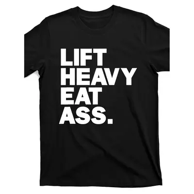 Lift Heavy Eat Ass Tee
