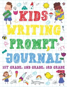 Kids Writing Prompt Journal 1st Grade, 2nd Grade, 3rd Grade: 100 Fun Writing and Drawing Prompts to Help Kids Develop Writing Skills, Fun Activities to Spark Imagination and Inspire Self-Expression