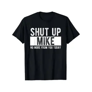 Summer t Shirts Shut Up Mike No More From You Today Funny Mike Name T-Shirt, Unisex cotton casual round neck outdoor short sleeve t-shirt with slight stretch