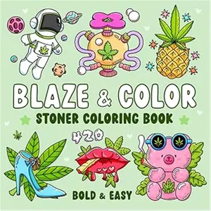 Blaze & Color: Bold and Easy Stoner Coloring Book for Weed-Loving Adults Featuring 40 Cute and Trippy Designs for Relaxation and Good Vibes