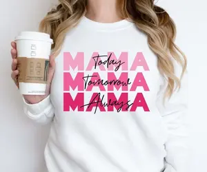 Mama Today Mama Tomorrow Mama Always Sweater, Mothers Day Sweatshirt, Mama Life Hoodie, Gift for Mom, New Mom Sweatshirt, Cool Mom Hoodie