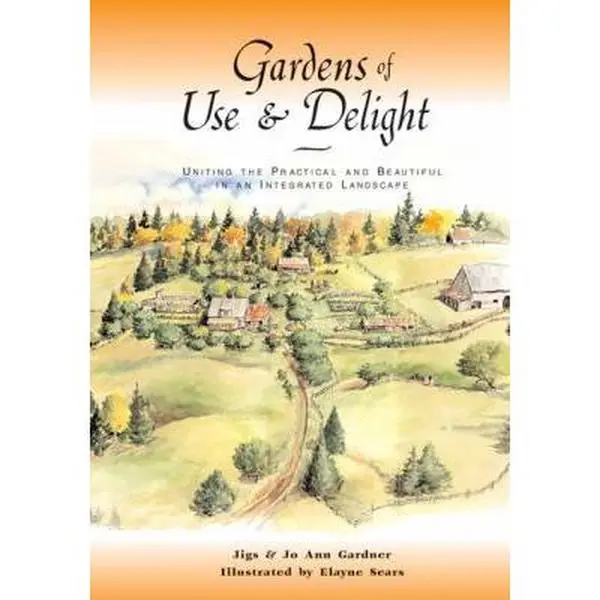 USED-Gardens of Use & Delight: Uniting the Practical and Beautiful in an Integrated Landscape by Gardner, Jiggs (Paperback)