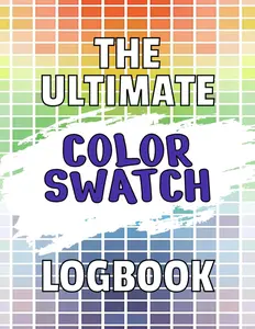 The Ultimate Color Swatch Logbook - 5300 Charts to Test, Organize and Track Your Favorite Colors: An Essential Tool For Colorists, Artists, and Hobbyists - Perfect For Pencils, Markers, and More!