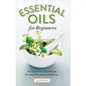 USED-Essential Oils for Beginners: The Guide to Get Started with Essential Oils and Aromatherapy by Althea Press (Paperback)