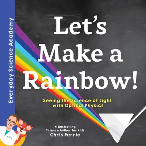 USED Book - Let's Make a Rainbow!: Seeing the Science of Light with Optical Physics by Ferrie, Chris (Hardcover) - english