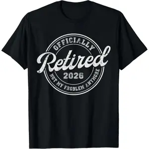 Retired 2026 Not My Problem Anymore Funny Retirement 2026 T-Shirt
