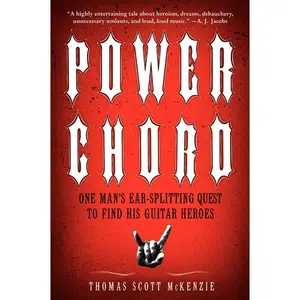 Power Chord: One Man's Ear-Splitting Quest to Find His Guitar Heroes by Thomas Scott McKenzie [Paperback Book]
