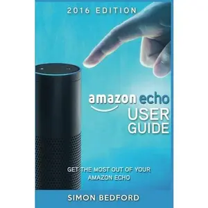 USED Book - Amazon Echo User Guide: Comprehensive Guide to Getting The Most out of Amazon E (Amazon Echo Users Manual, Amazon Echo User Guide, Amazon Echo Accessories) by Simon Bedford (Paperback) - english