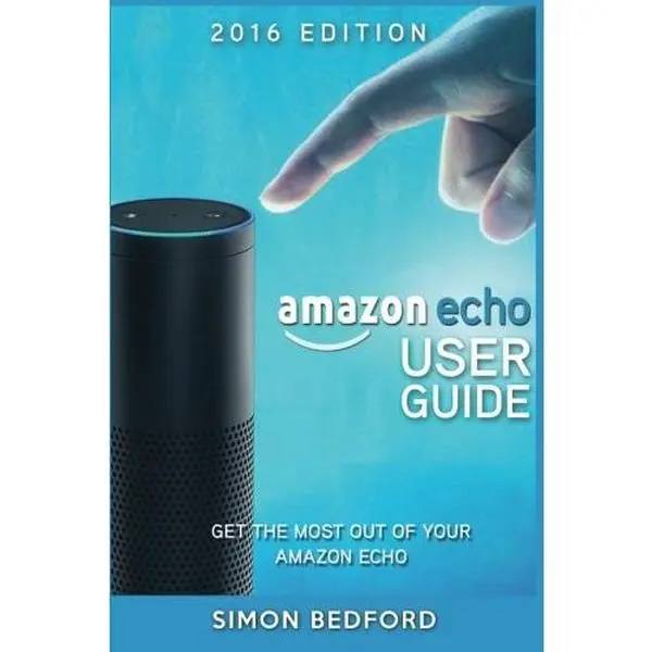 USED Book - Amazon Echo User Guide: Comprehensive Guide to Getting The Most out of Amazon E (Amazon Echo Users Manual, Amazon Echo User Guide, Amazon Echo Accessories) by Simon Bedford (Paperback) - english
