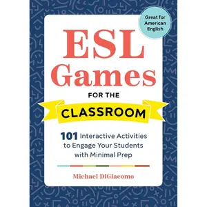 ESL Games for the Classroom: 101 Interactive Activities to Engage Your Students with Minimal Prep Paperback – September 11, 2018