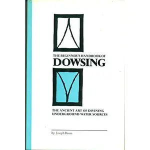 USED-The Beginner's Handbook of Dowsing: The Ancient Art of Divining Underground Water Sources by Joseph Baum (Hardcover)