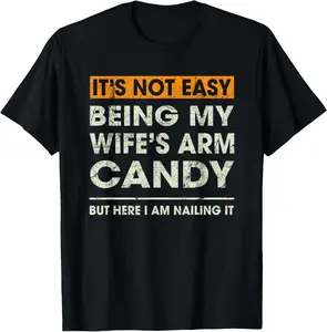 It's Not Easy Being My Wife's Arm Candy Funny Sayings Men's T-Shirt Casual Basic Short Sleeve Crewneck Soft Cotton Tee for Daily Wear & Gifts