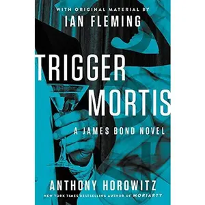 USED-Trigger Mortis: With Original Material by Ian Fleming by Anthony Horowitz (Hardcover)