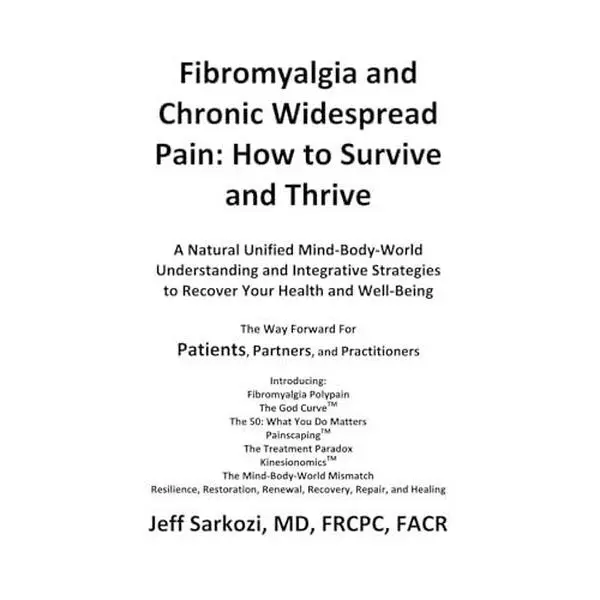 USED Book - Fibromyalgia and Chronic Widespread Pain: How to Survive and Thrive: A Natural Unified Mind-Body-World Understanding and Integrative Strategies to Recover Your Health and Well-Being by Jeff Sarkozi MD (Paperback) - english