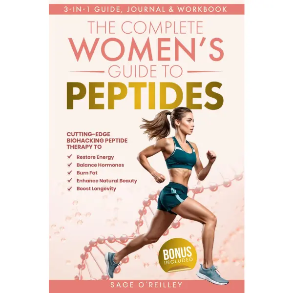 The Complete Women’s Guide to Peptides: Cutting-Edge Biohacking Peptide Therapy to Restore Energy, Balance Hormones, Burn Fat, Enhance Natural Beauty, and Boost Longevity (Biohacking for Women)