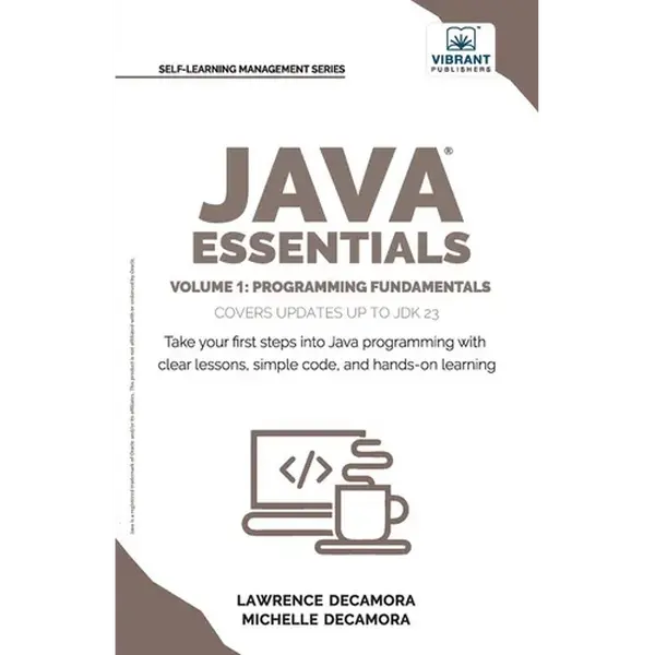 Java Essentials Volume 1: Learn Java, Variables, Control Flow, and Methods with Hands-On Coding Exercises and Examples for Beginners - Paperback