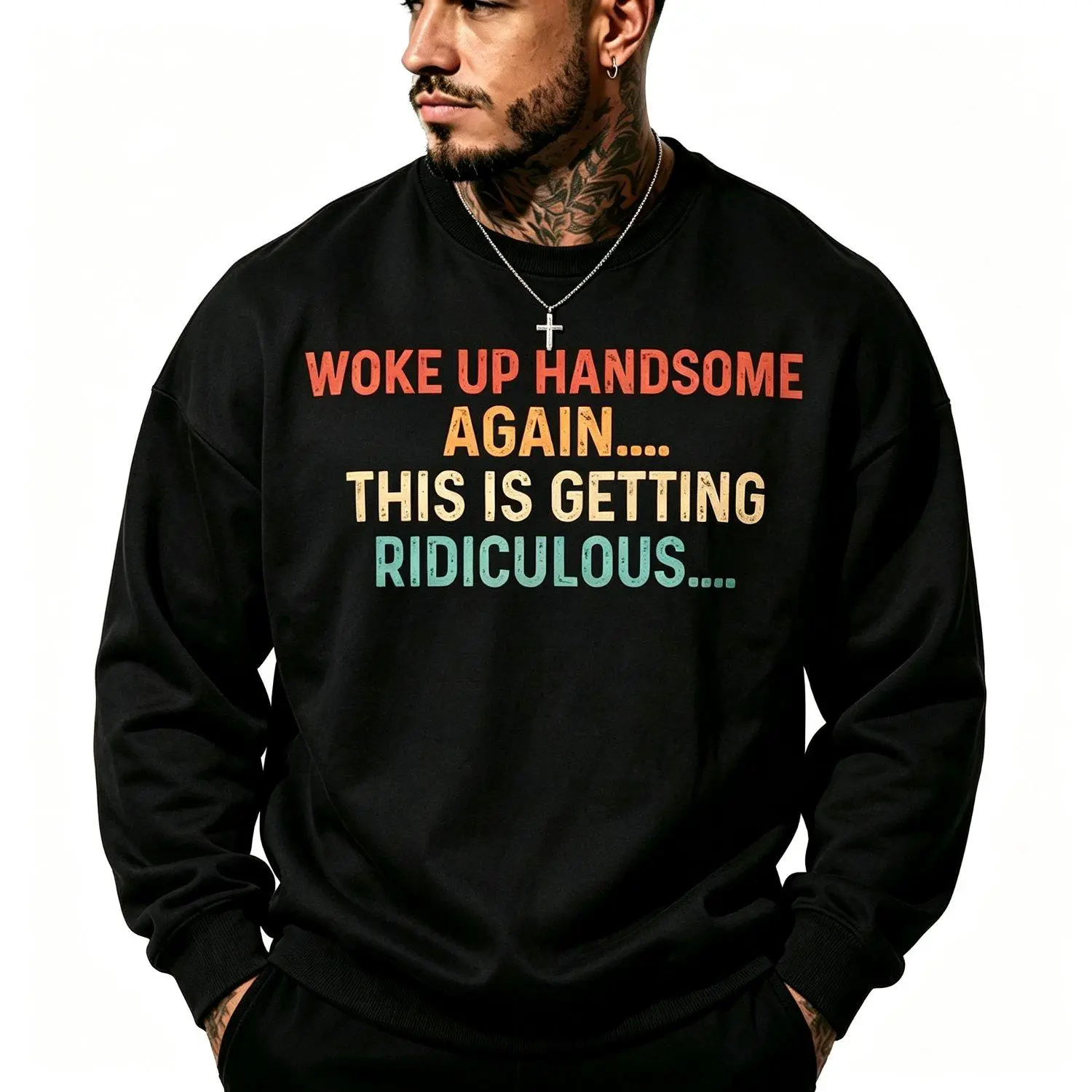Funny Woke Up Handsome Again Ridiculous Sarcastic Crew Neck Sweatshirt Casual Comfortable Stylish Mens Apparel