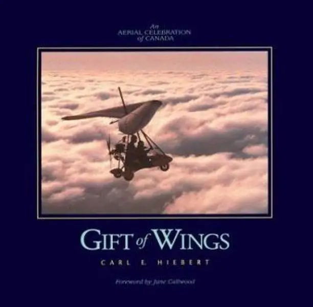 USED-Gift of Wings: An Aerial Celebration of Canada by Carl Hiebert (Hardcover)