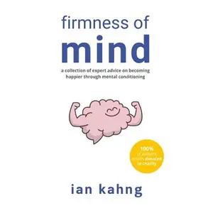 USED-Firmness of Mind: A Collection of Expert Advice on Becoming Happier through Mental Conditioning by Ian Kahng (Paperback)