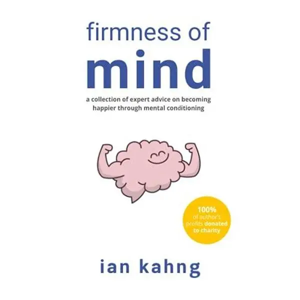 USED-Firmness of Mind: A Collection of Expert Advice on Becoming Happier through Mental Conditioning by Ian Kahng (Paperback)
