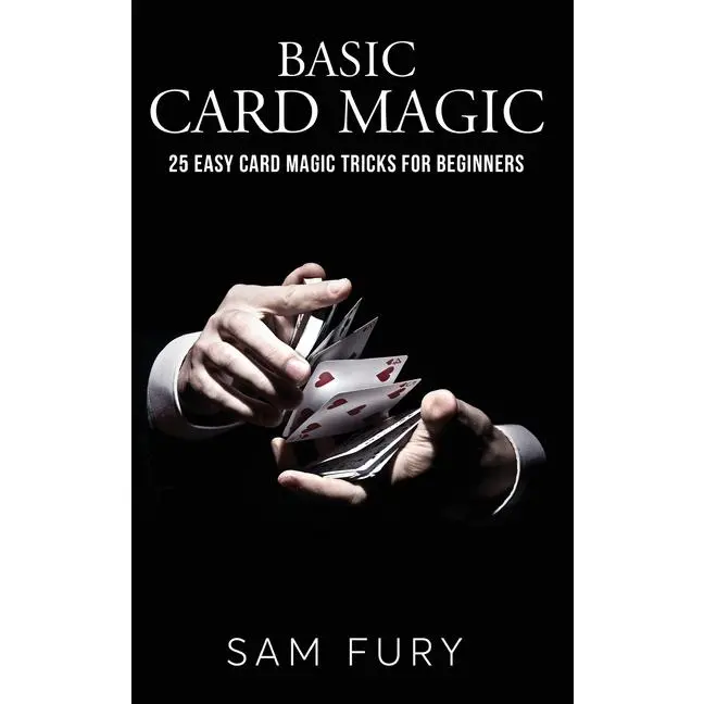 Basic Card Magic: 25 Easy Card Magic Tricks for Beginners by Sam Fury (Hardcover)