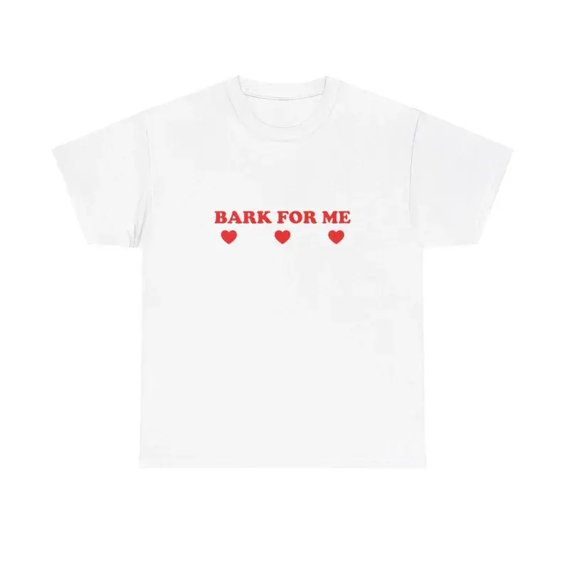 Bark For Me Unisex Tee Y2K Iconic Funny It Girl Meme Shirt Sassy Edgy Chaotic Sarcastic Party Bar Frat Club Cute Top Gift