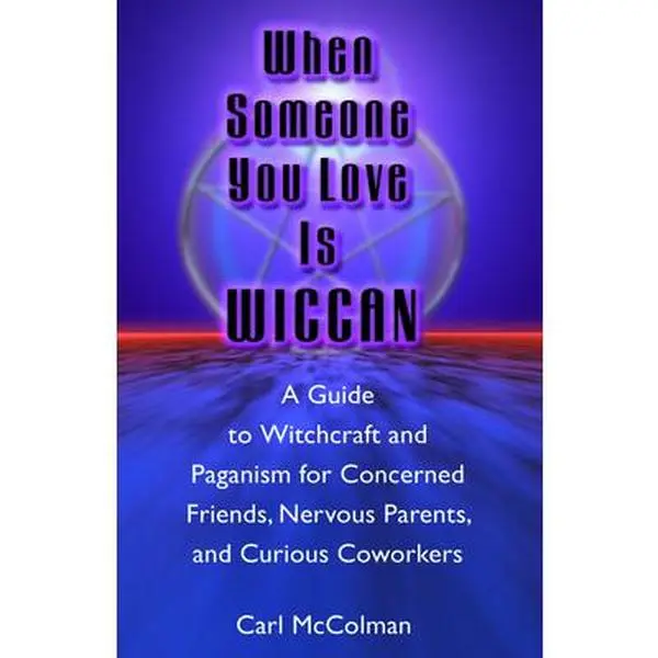 USED-When Someone You Love is Wiccan: A Guide to Witchcraft and Paganism for Concerned Friends, Nervous Parents, and Curious Coworkers by Carl McColman (Paperback)