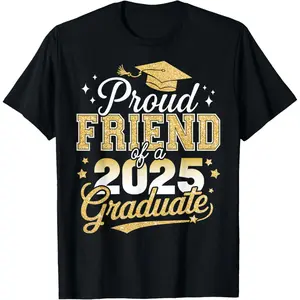 Proud friend of a class of 2025 graduate senior graduation T-Shirt,Unisex,Made in USA