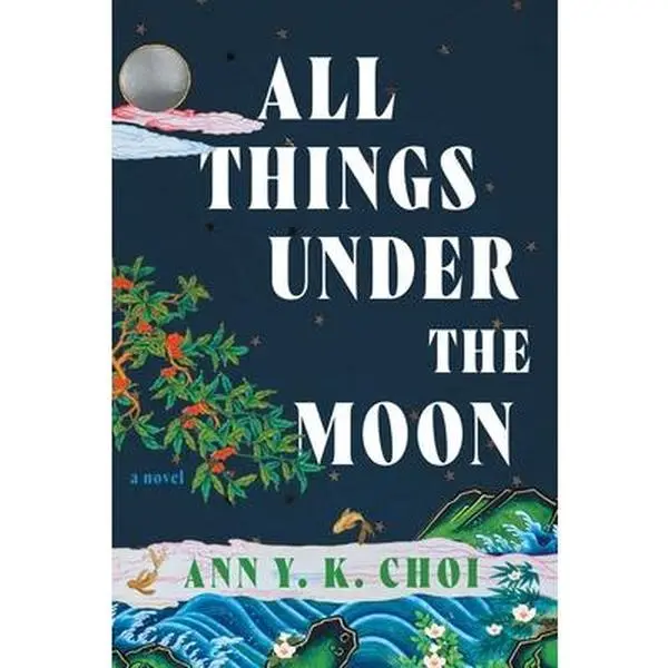 All Things Under the Moon -- Ann Y. K. Choi - Paperback