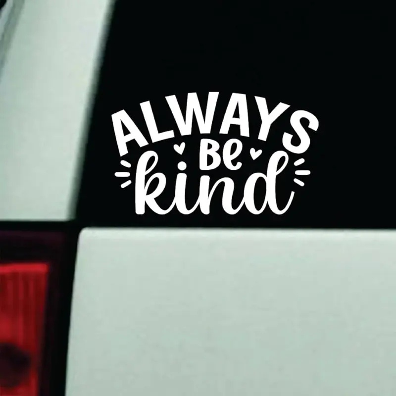 Always Be Kind v2 Car Decal Truck Bumper Sticker Window Windshield Vinyl Mirror Mental Health
