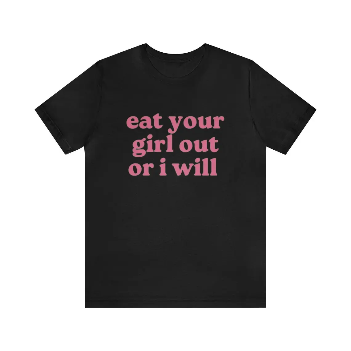 Eat Your Girl Out Or I Will - Funny Shirts, Meme Tees, Parody Shirt,Eat Your Girl Out, Ironic Tees, y2k, Gag Gift, Funny Dark Humor, Adult funny T-shirt, Gift for Woman and Man