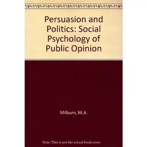USED-Persuasion and Politics: The Social Psychology of Public Opinion by Michael A. Milburn (Paperback)
