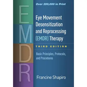 "Eye Movement Desensitization and Reprocessing (EMDR) Therapy: Basic Principles, Protocols, and Procedures Third Edition