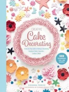 USED-Creative Cake Decorating: A Step-By-Step Guide to Baking & Decorating Gorgeous Cakes, Cupcakes, Cookies & More by Torrico, Giovanna (Hardcover)