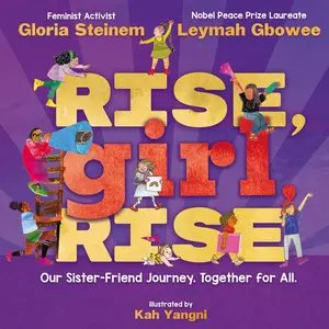 Rise, Girl, Rise: Our Sister-Friend Journey. Together for All. -- Gloria Steinem - Hardcover